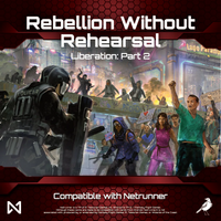 Liberation Pt2: Rebellion Without Rehearsal (Netrunner Compatible)